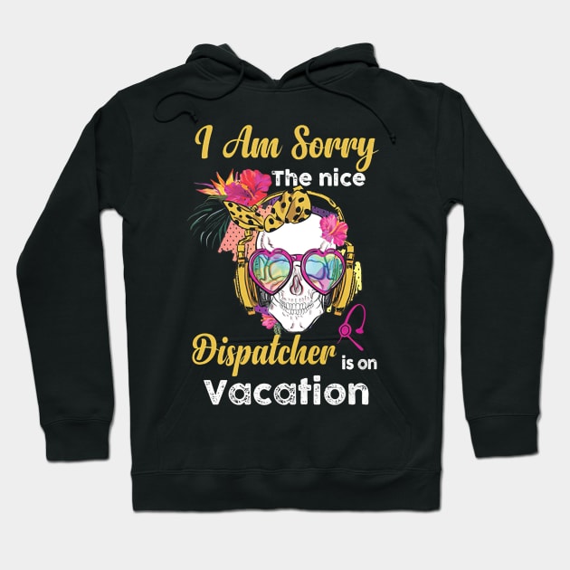 I Am Sorry The Nice Dispatcher Is On Vacation Hoodie by janayeanderson48214